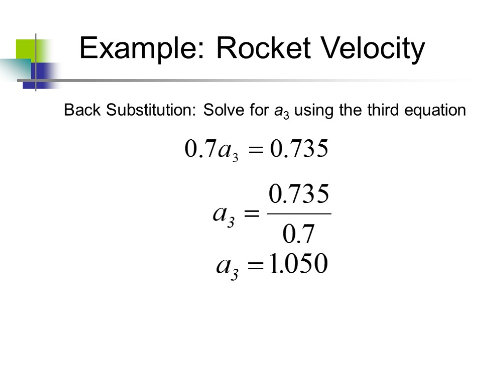 Example: Rocket Velocity Back Substitution: Solve for a3 using the third equation